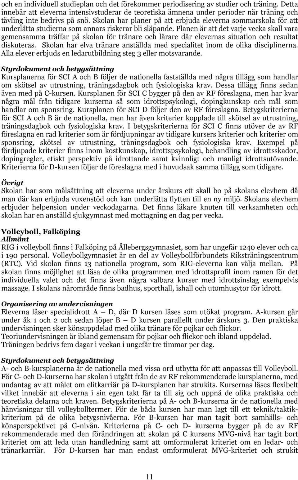 Skolan har planer på att erbjuda eleverna sommarskola för att underlätta studierna som annars riskerar bli släpande.