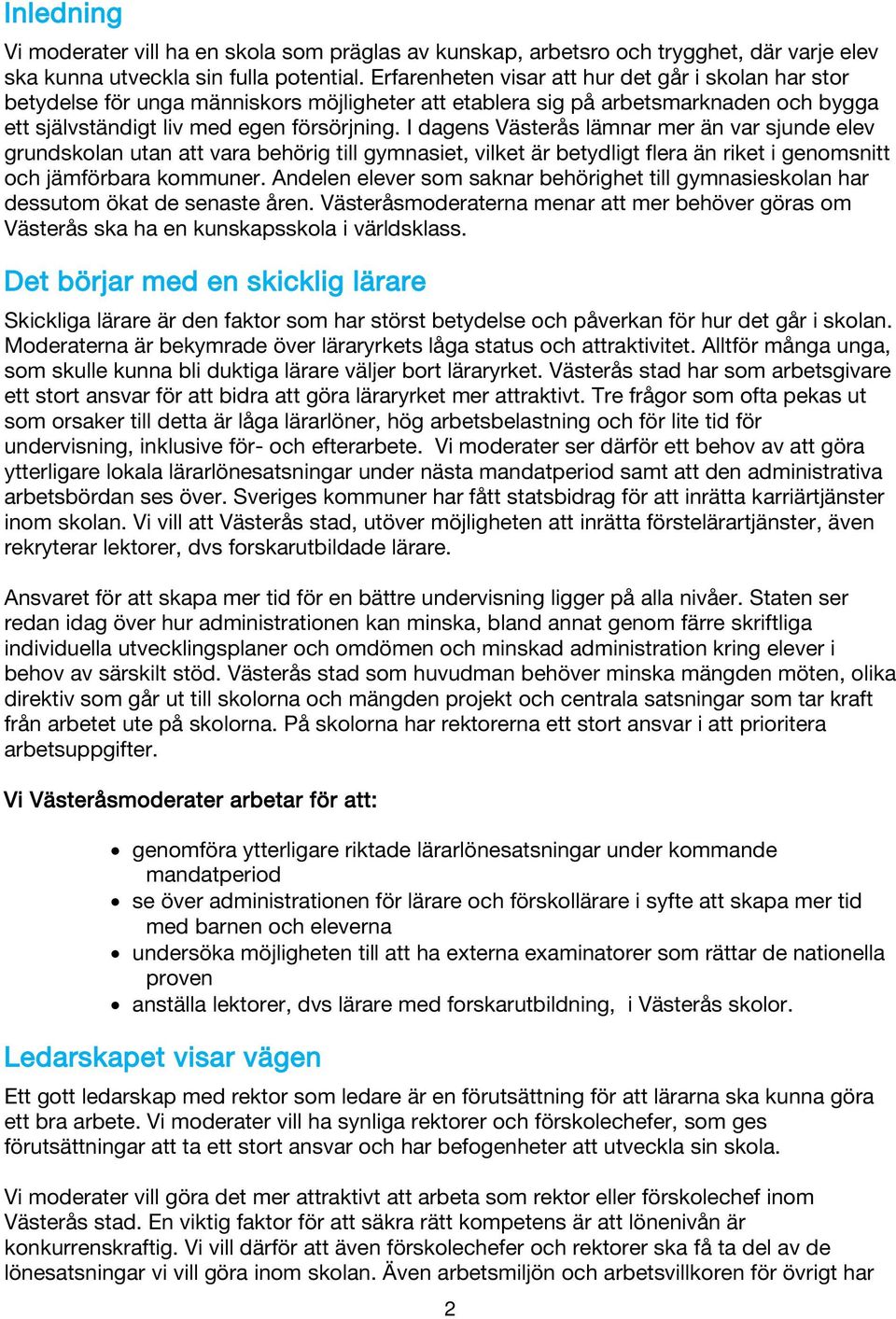 I dagens Västerås lämnar mer än var sjunde elev grundskolan utan att vara behörig till gymnasiet, vilket är betydligt flera än riket i genomsnitt och jämförbara kommuner.