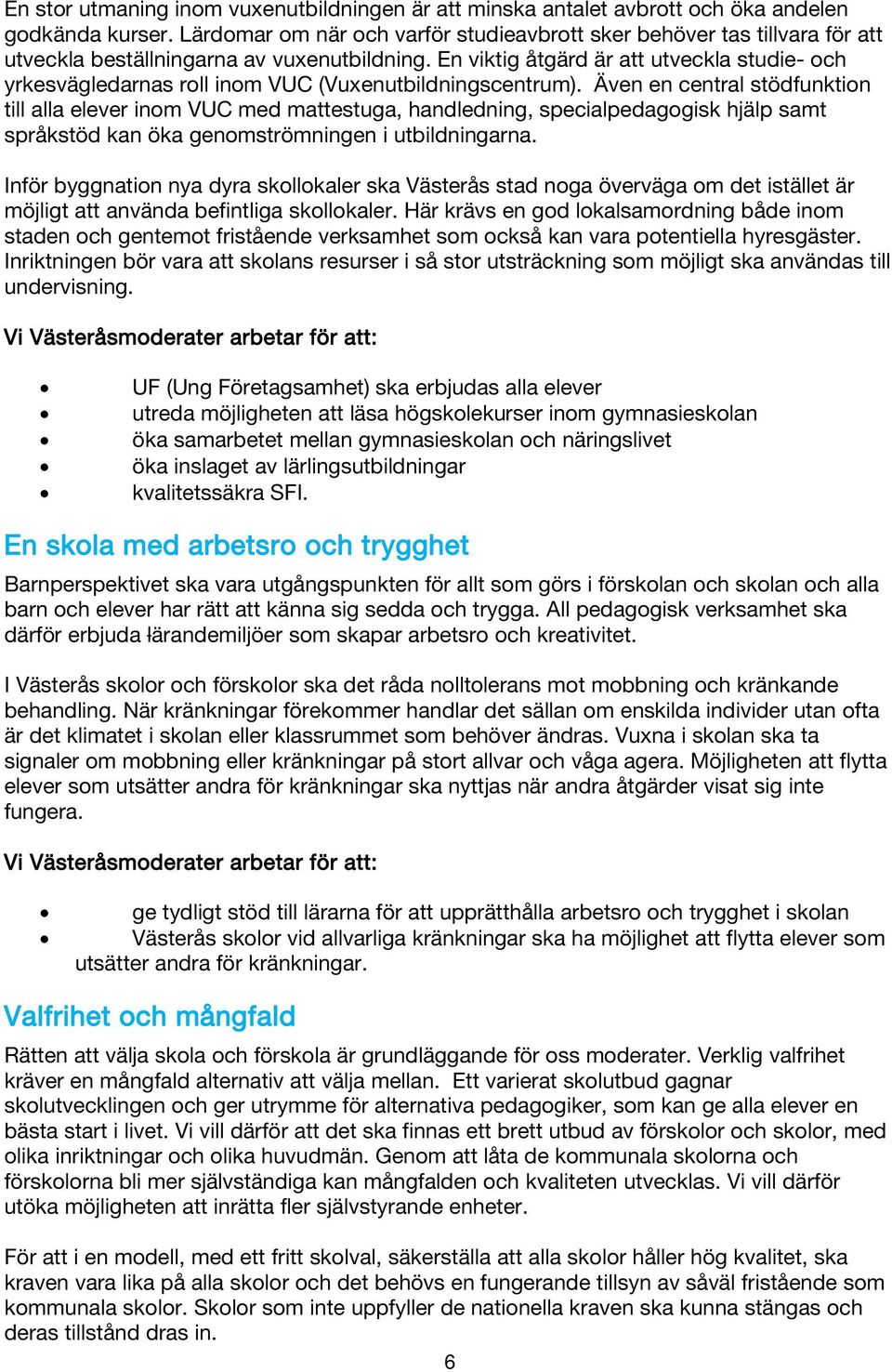 En viktig åtgärd är att utveckla studie- och yrkesvägledarnas roll inom VUC (Vuxenutbildningscentrum).
