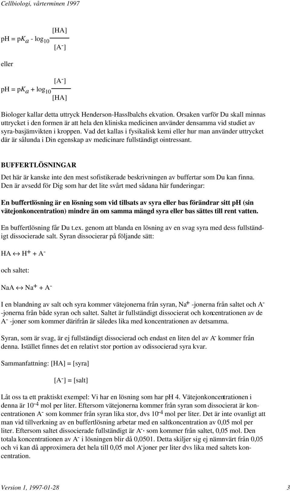 Vad det kallas i fysikalisk kemi eller hur man använder uttrycket där är sålunda i Din egenskap av medicinare fullständigt ointressant.