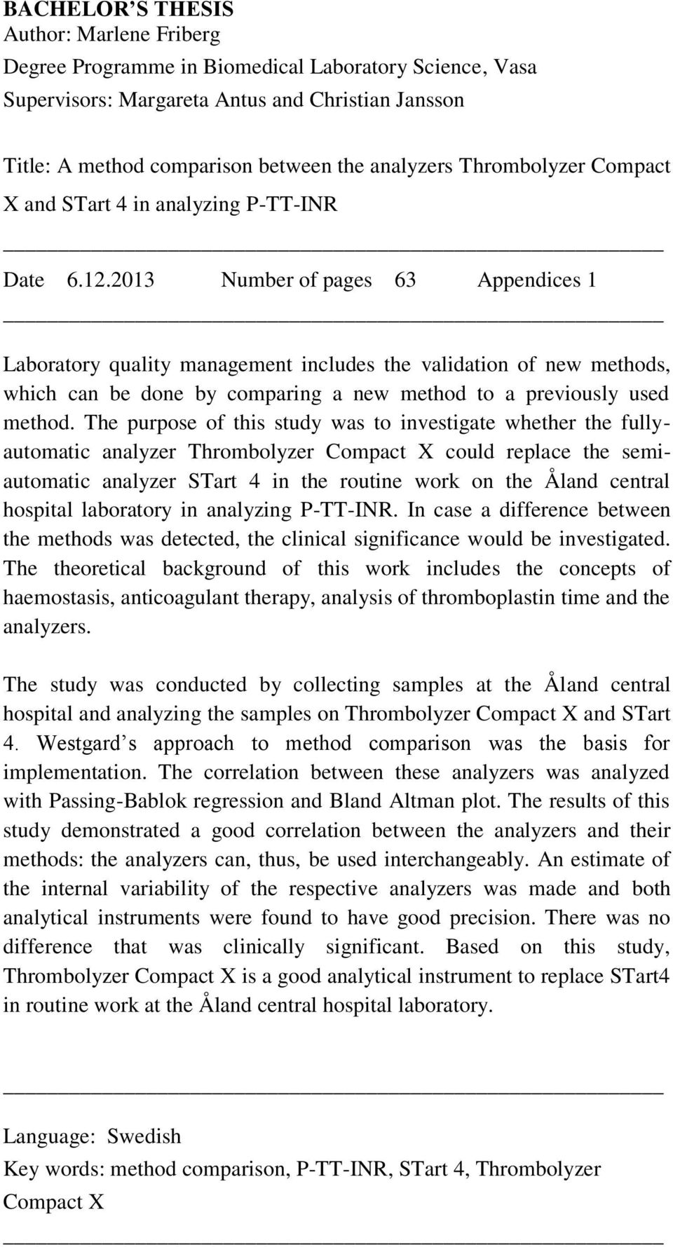 2013 Number of pages 63 Appendices 1 Laboratory quality management includes the validation of new methods, which can be done by comparing a new method to a previously used method.