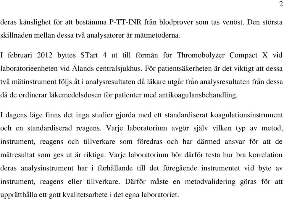 För patientsäkerheten är det viktigt att dessa två mätinstrument följs åt i analysresultaten då läkare utgår från analysresultaten från dessa då de ordinerar läkemedelsdosen för patienter med