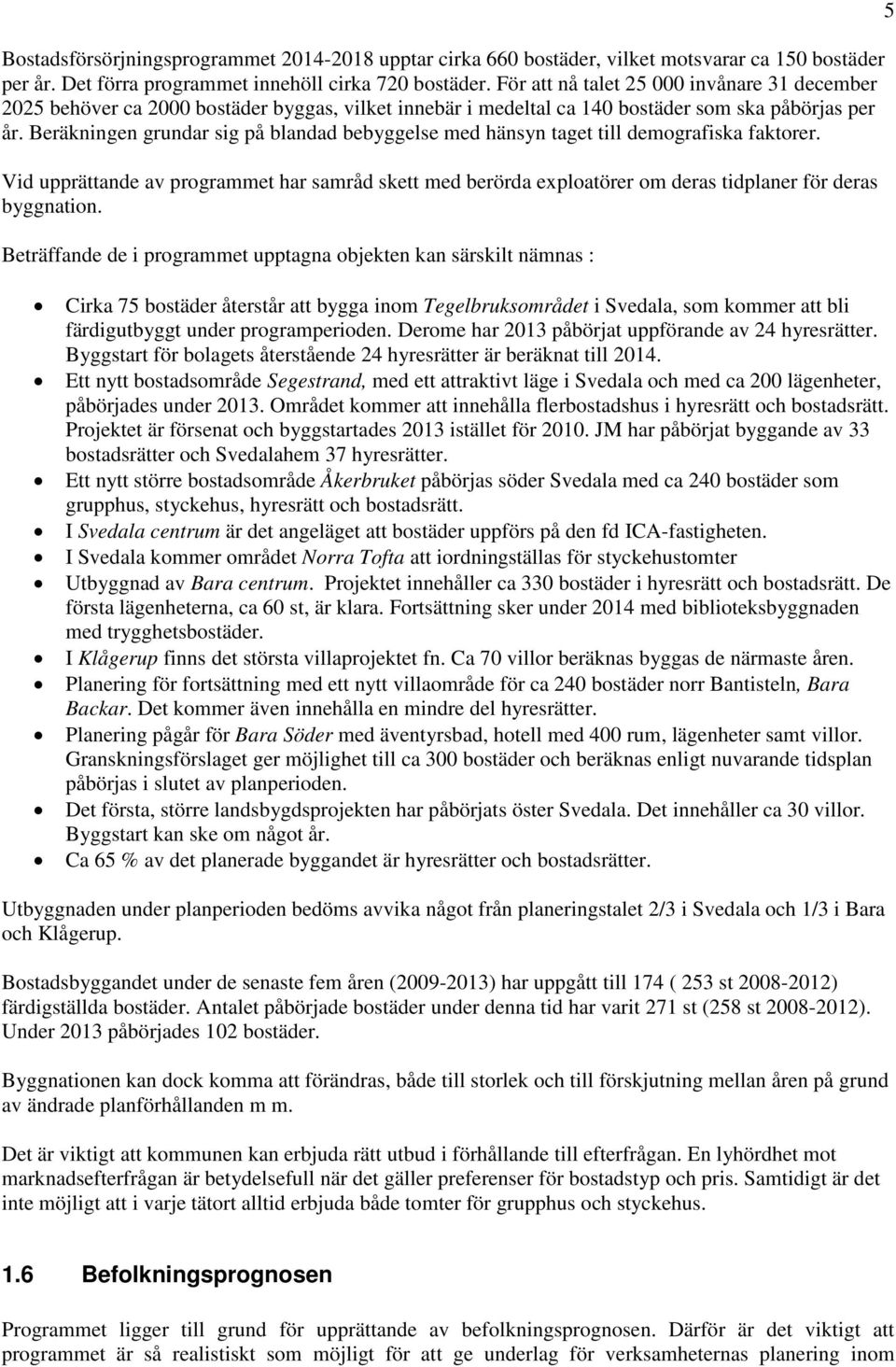 Beräkningen grundar sig på blandad bebyggelse med hänsyn taget till demografiska faktorer.