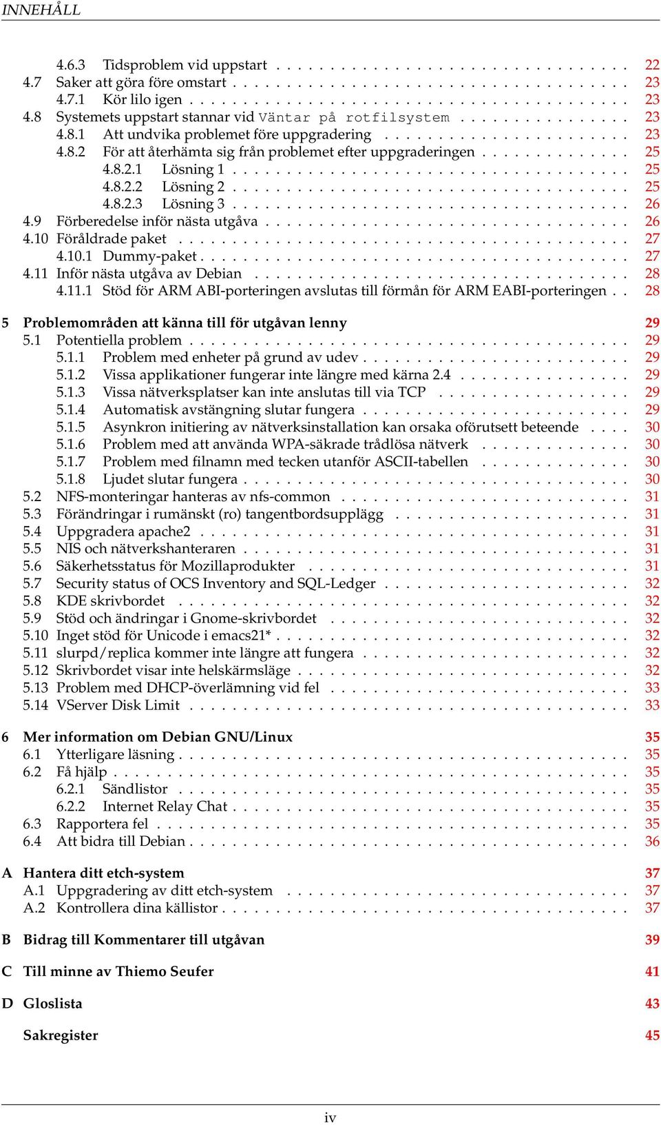 ............. 25 4.8.2.1 Lösning 1..................................... 25 4.8.2.2 Lösning 2..................................... 25 4.8.2.3 Lösning 3..................................... 26 4.