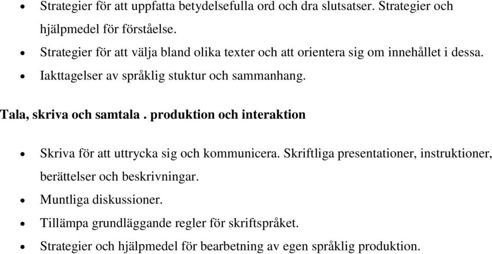 Tala, skriva och samtala. produktion och interaktion Skriva för att uttrycka sig och kommunicera.