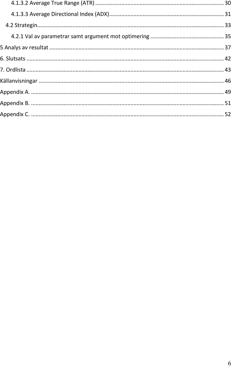 .. 35 5 Analys av resultat... 37 6. Slutsats... 42 7. Ordlista.