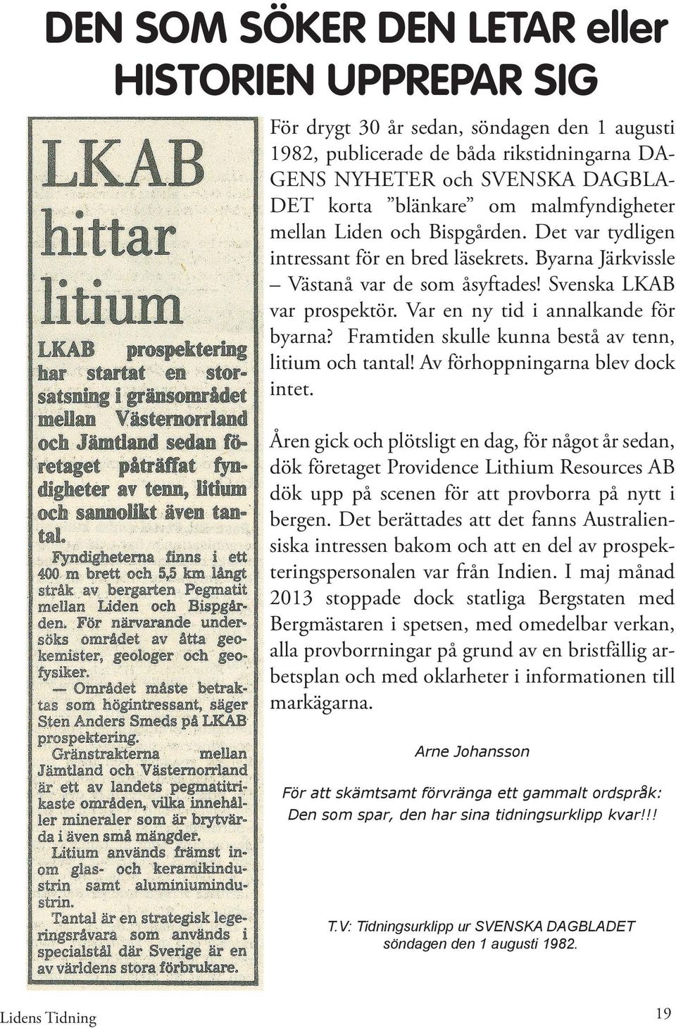 Var en ny tid i annalkande för byarna? Framtiden skulle kunna bestå av tenn, litium och tantal! Av förhoppningarna blev dock intet.