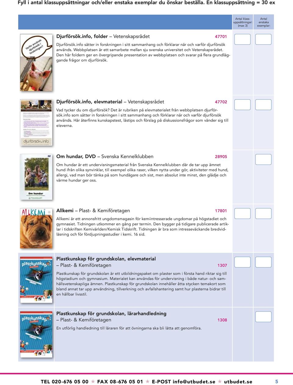 Den här foldern ger en övergripande presentation av webbplatsen och svarar på flera grundläggande frågor om djurförsök. Djurförsök.info, elevmaterial Vetenskapsrådet 47702 Vad tycker du om djurförsök?