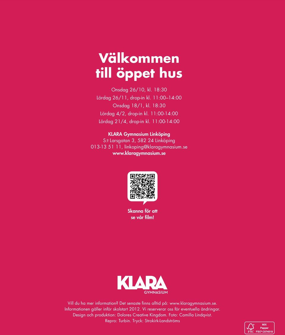 klaragymnasium.se Skanna för att se vår film! Vill du ha mer information? Det senaste finns alltid på: www.klaragymnasium.se. Informationen gäller inför skolstart 2012.