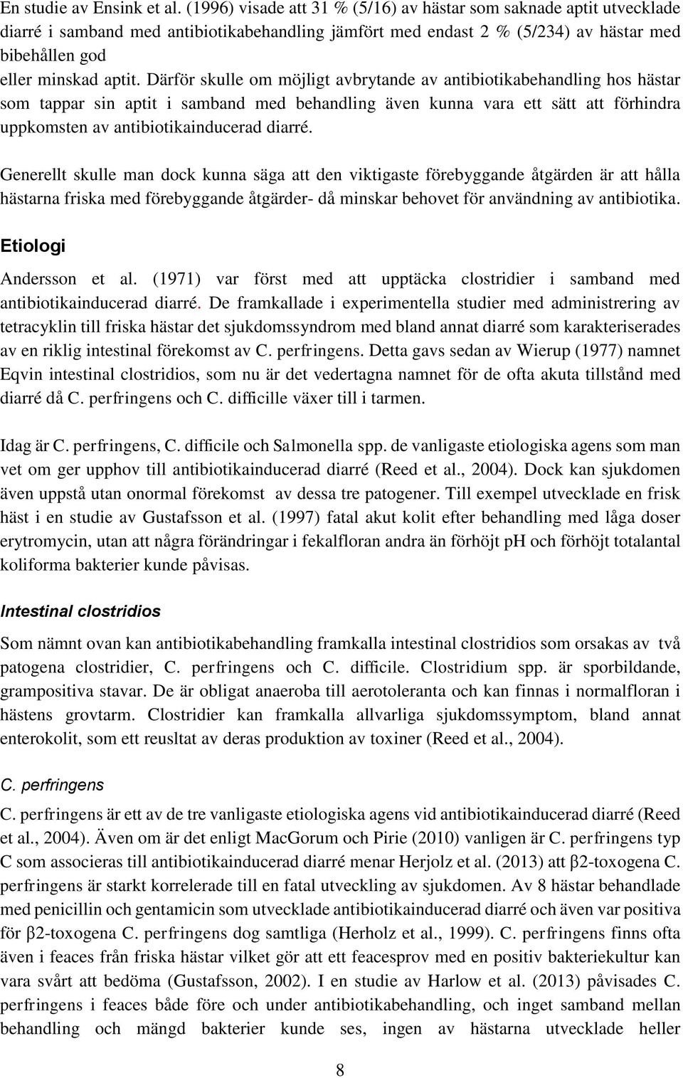 Därför skulle om möjligt avbrytande av antibiotikabehandling hos hästar som tappar sin aptit i samband med behandling även kunna vara ett sätt att förhindra uppkomsten av antibiotikainducerad diarré.