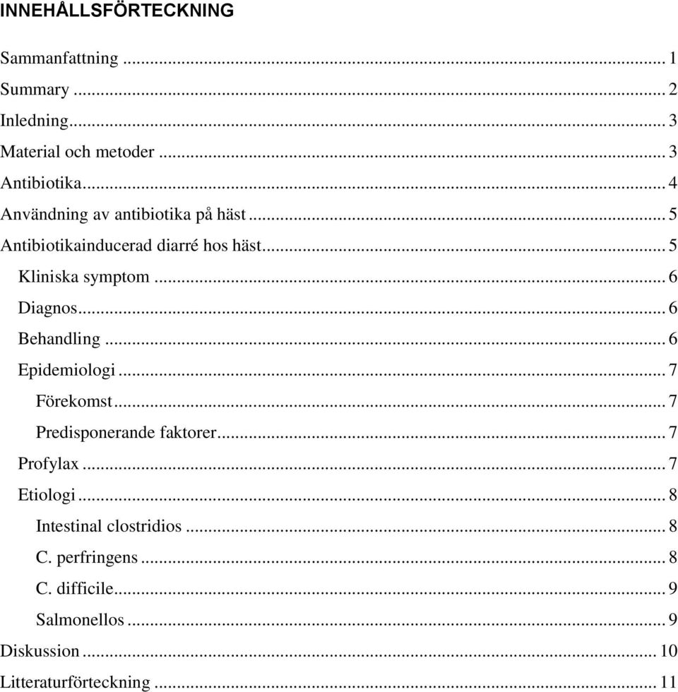 .. 6 Behandling... 6 Epidemiologi... 7 Förekomst... 7 Predisponerande faktorer... 7 Profylax... 7 Etiologi.