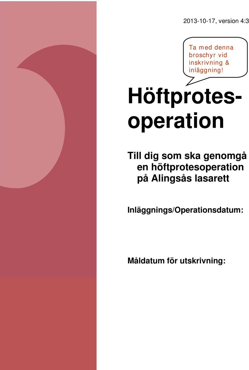 Höftprotes- operation Till dig som ska genomgå en