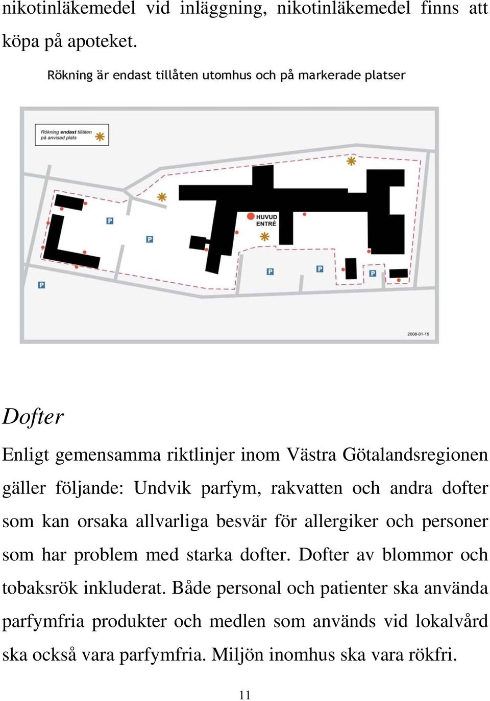 som kan orsaka allvarliga besvär för allergiker och personer som har problem med starka dofter.