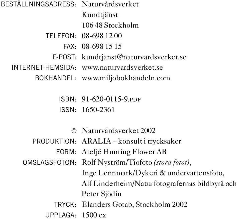 pdf ISSN: 1650-2361 Naturvårdsverket 2002 PRODUKTION: ARALIA konsult i trycksaker FORM: Ateljé Hunting Flower AB OMSLAGSFOTON: Rolf