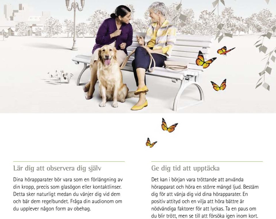 Ge dig tid att upptäcka Det kan i början vara tröttande att använda hörapparat och höra en större mängd ljud.