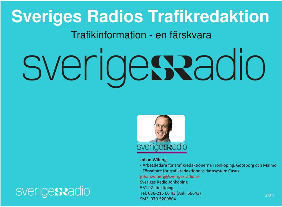 för trafikredaktionens datasystem Casus johan.wiberg@sverigesradio.