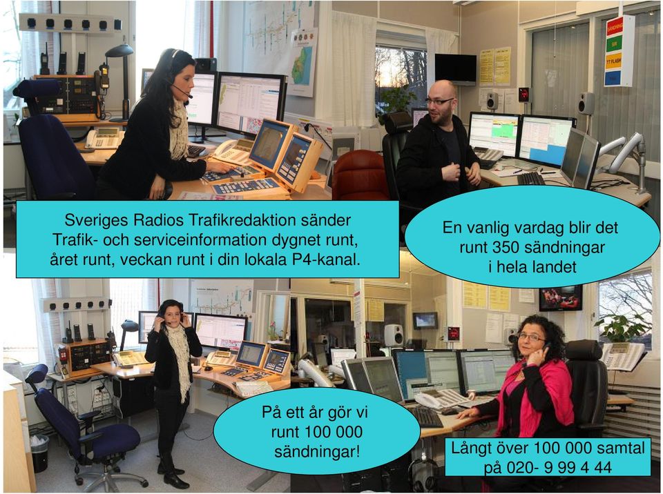 En vanlig vardag blir det runt 350 sändningar i hela landet På ett år