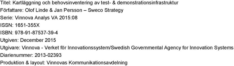 978-91-87537-39-4 Utgiven: December 2015 Utgivare: Vinnova - Verket för Innovationssystem/Swedish