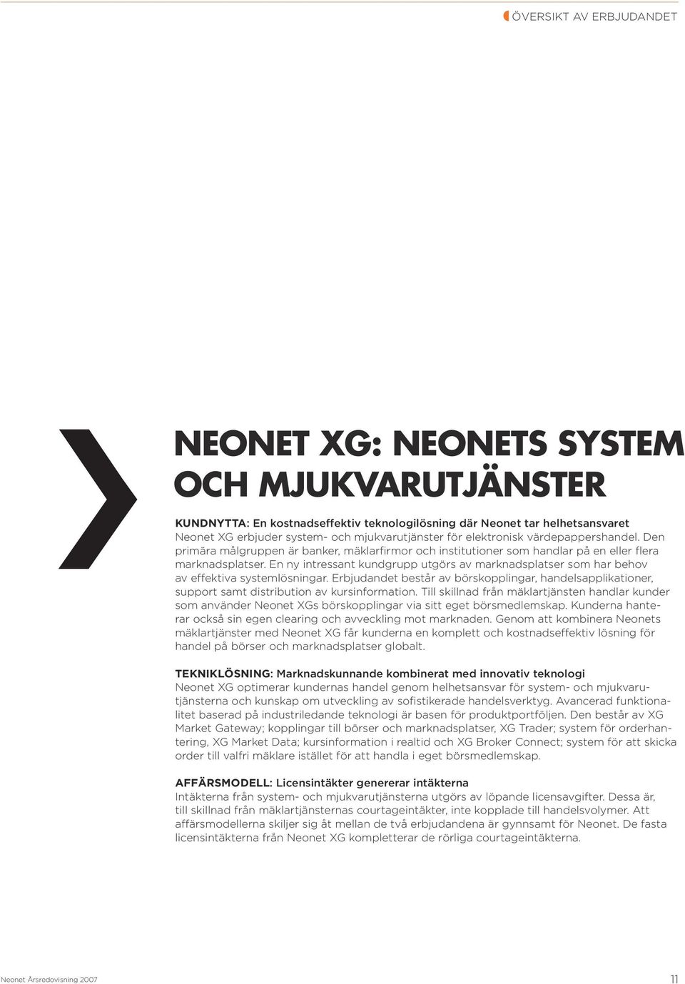 En ny intressant kundgrupp utgörs av marknadsplatser som har behov av effektiva systemlösningar.