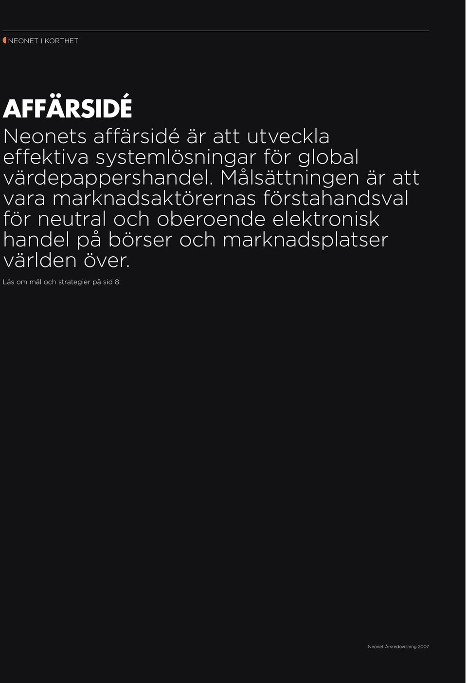 Målsättningen är att vara marknadsaktörernas förstahandsval för neutral och