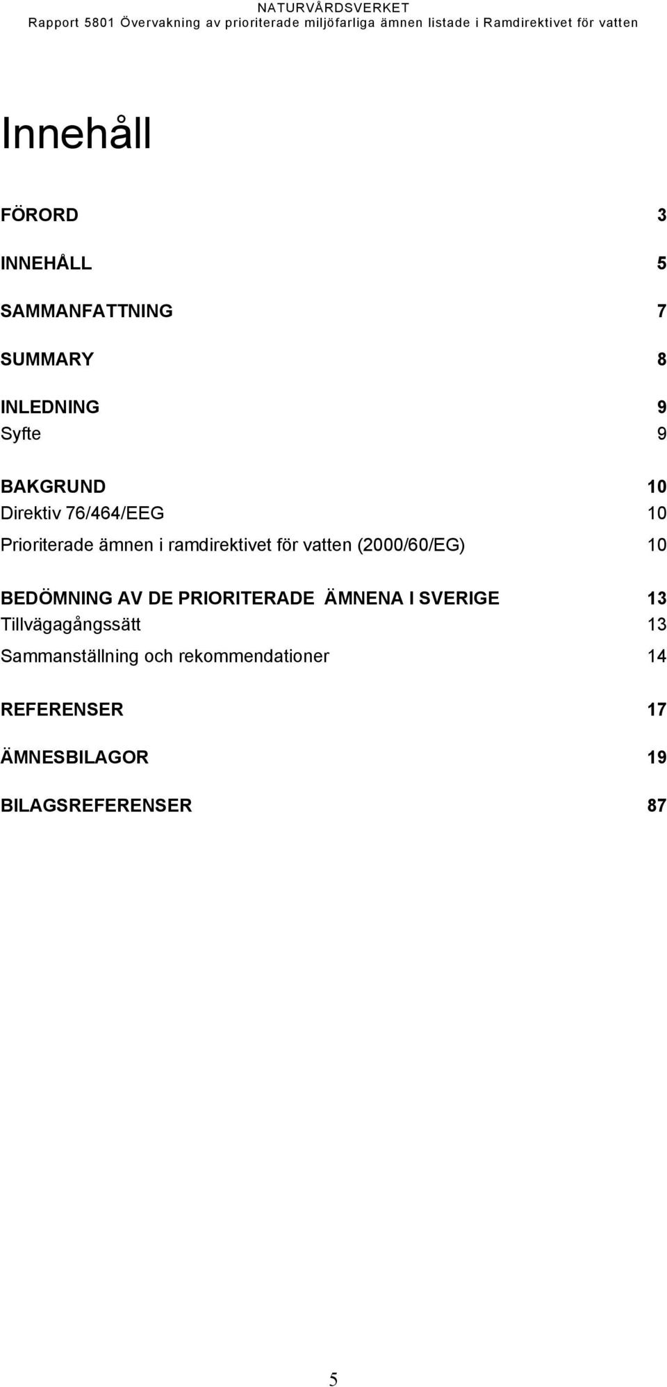 (2000/60/EG) 10 BEDÖMNING AV DE PRIORITERADE ÄMNENA I SVERIGE 1 Tillvägagångssätt