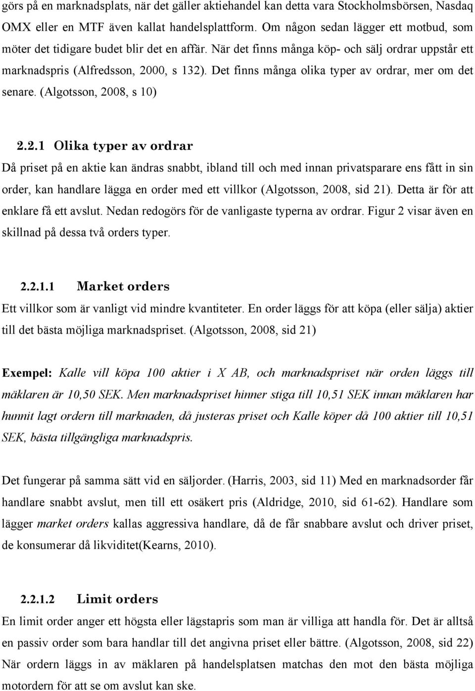 Det finns många olika typer av ordrar, mer om det senare. (Algotsson, 20