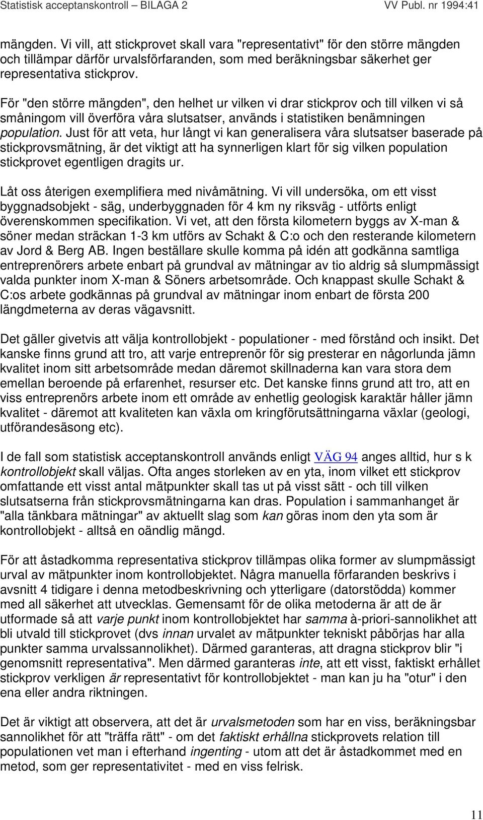 Just för att veta, hur långt vi kan generalisera våra slutsatser baserade på stickprovsmätning, är det viktigt att ha synnerligen klart för sig vilken population stickprovet egentligen dragits ur.