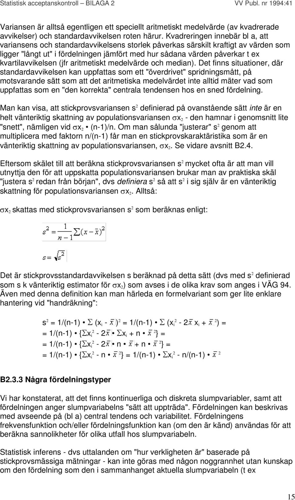 kvartilavvikelsen (jfr aritmetiskt medelvärde och median).