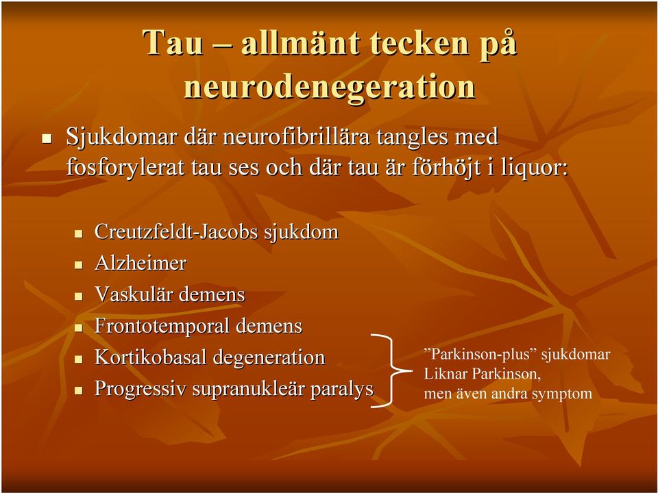 sjukdom Alzheimer Vaskulär r demens Frontotemporal demens Kortikobasal degeneration