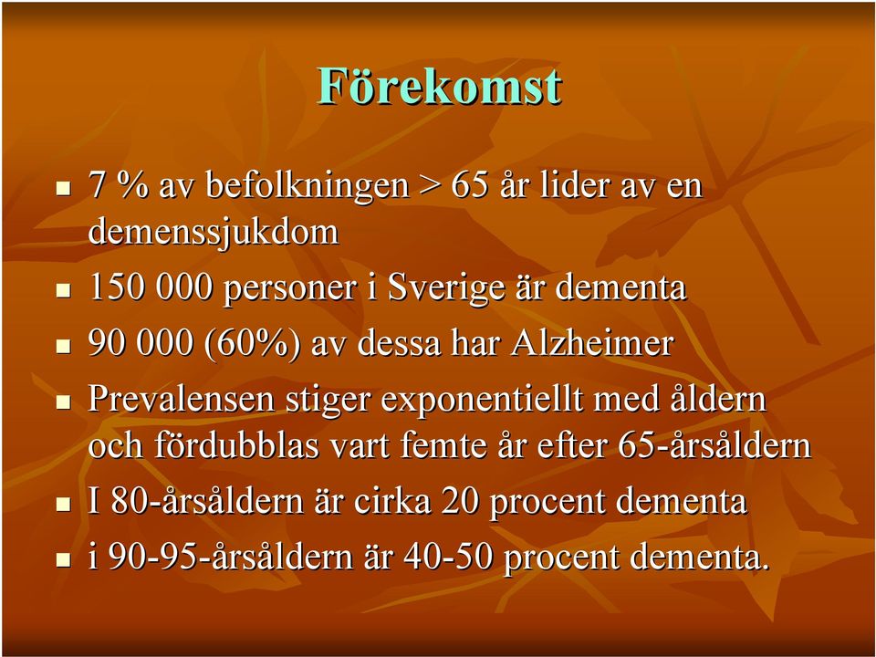 exponentiellt med åldern och fördubblas f vart femte år r efter 65-års rsåldern I