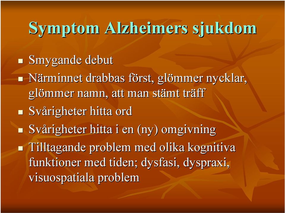 ord Svårigheter hitta i en (ny) omgivning Tilltagande problem med