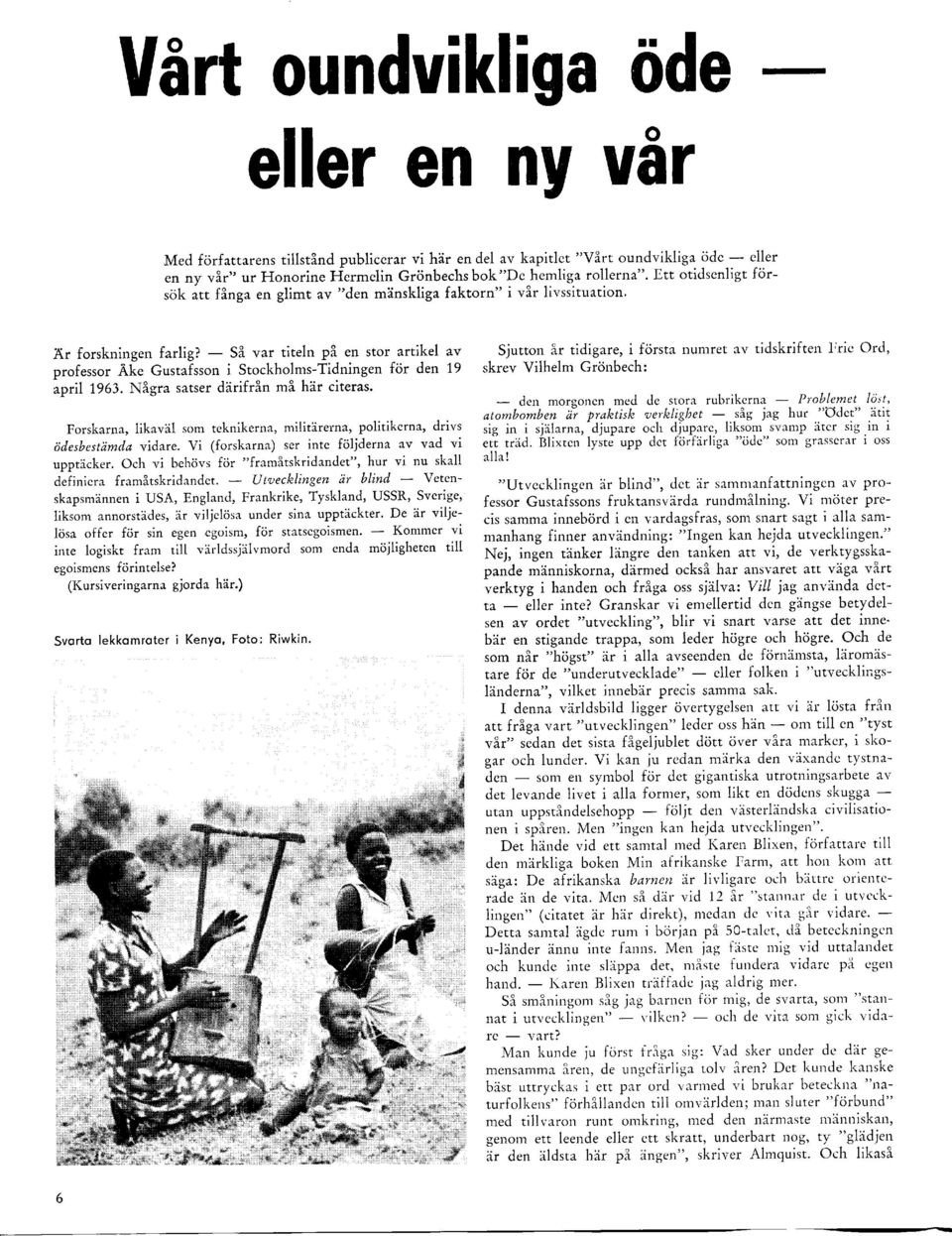 Så var titeln på en stor artikel av professor Äke Gustafsson i StockholmsTidningen för den 19 aprtl 1963. Några satser därifrån må här citeras.