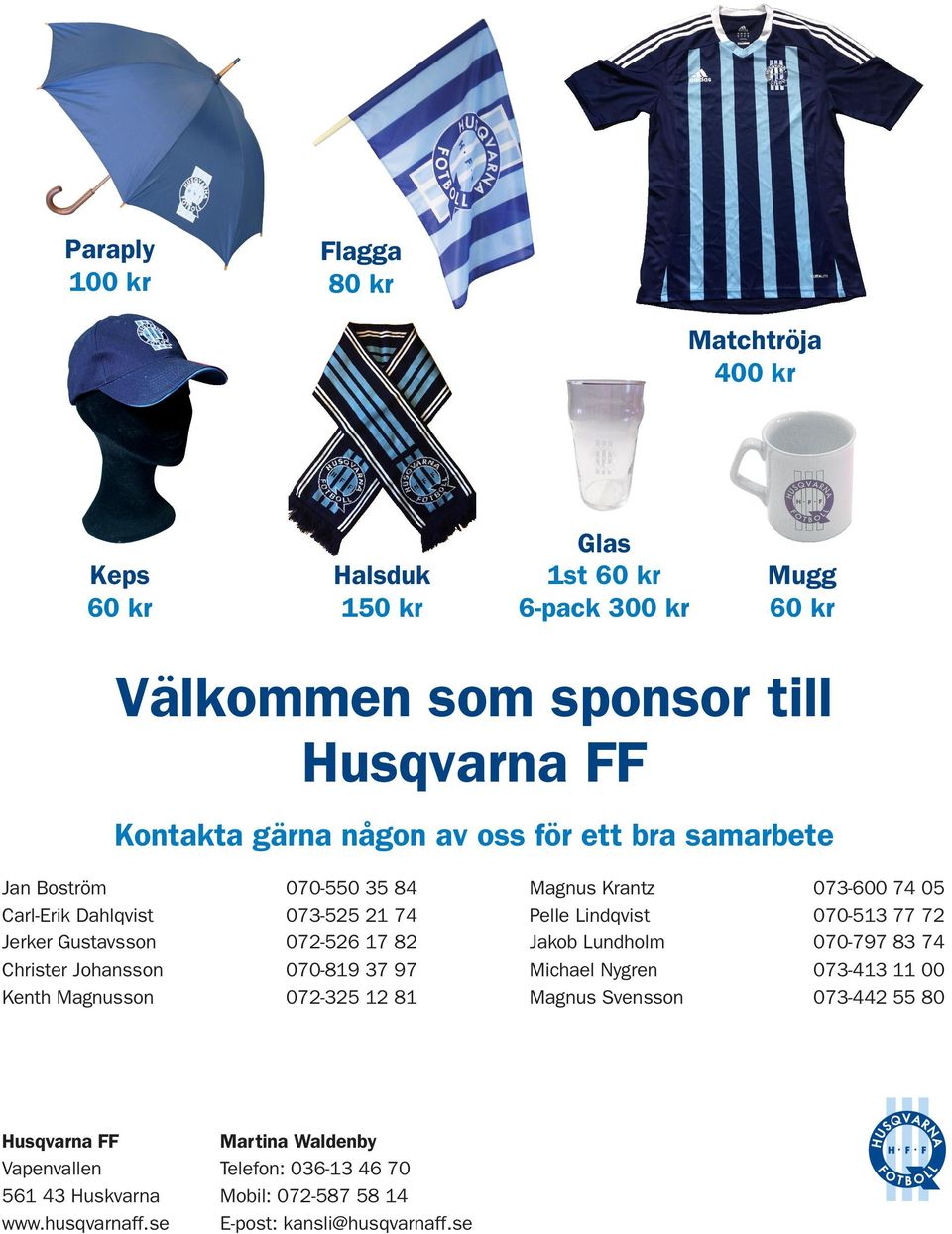 97 Kenth Magnusson 072-325 12 81 Magnus Krantz 073-600 74 05 Pelle Lindqvist 070-513 77 72 Jakob Lundholm 070-797 83 74 Michael Nygren 073-413 11 00 Magnus