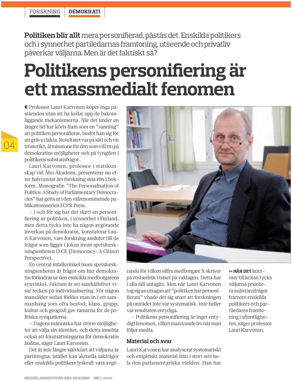 När det under en längre tid har körts fram som en sanning att politiken personifieras, beslöt han sig för att gräva i fakta.