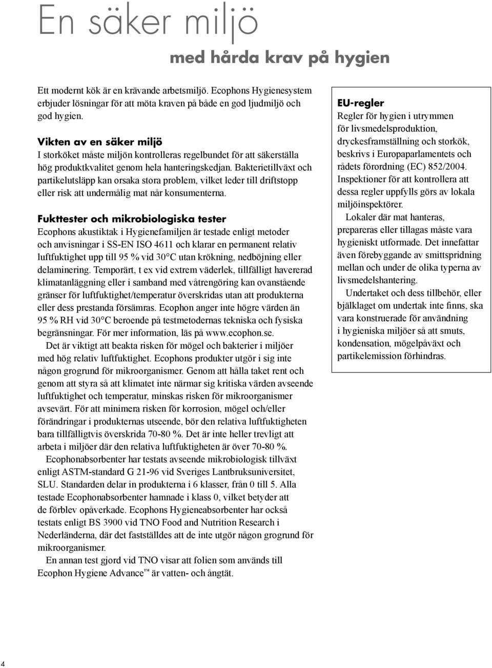 Bakterietillväxt och partikelutsläpp kan orsaka stora problem, vilket leder till driftstopp eller risk att undermålig mat når konsumenterna.