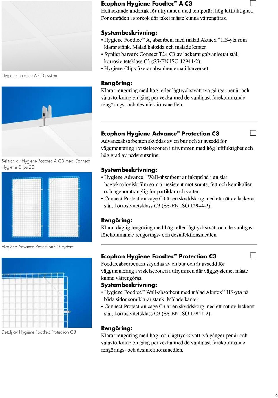 Synligt bärverk Connect T24 C3 av lackerat galvaniserat stål, korrosivitetsklass C3 (SS-EN ISO 12944-2). Hygiene Clips fixerar absorbenterna i bärverket.