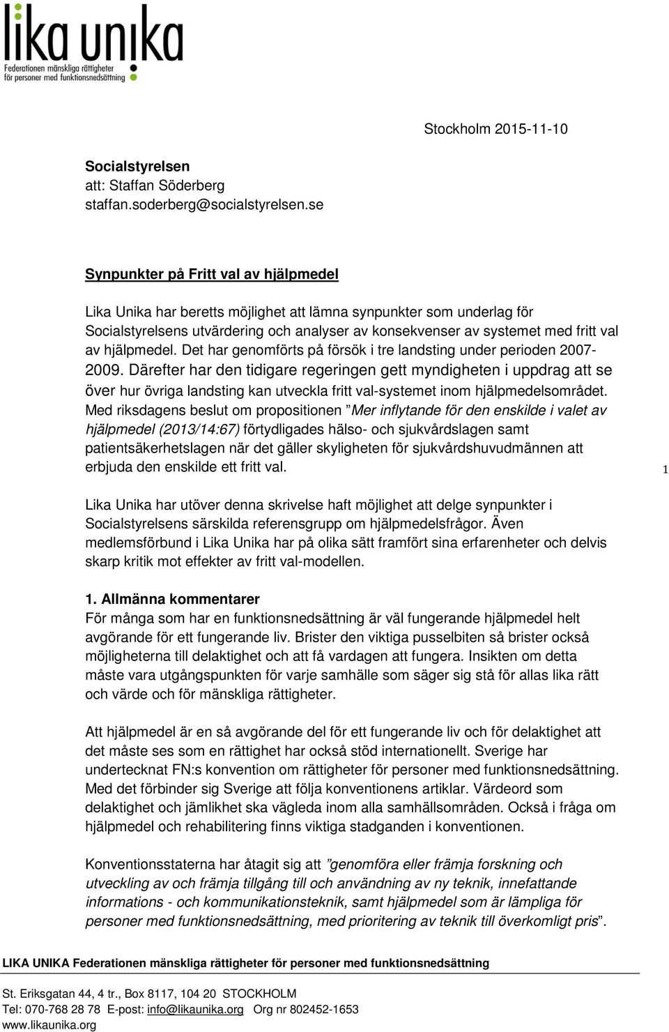 hjälpmedel. Det har genomförts på försök i tre landsting under perioden 2007-2009.