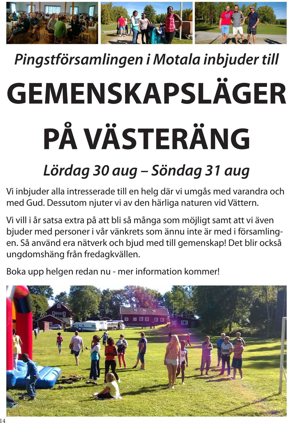 Vi vill i år satsa extra på att bli så många som möjligt samt att vi även bjuder med personer i vår vänkrets som ännu inte är med i