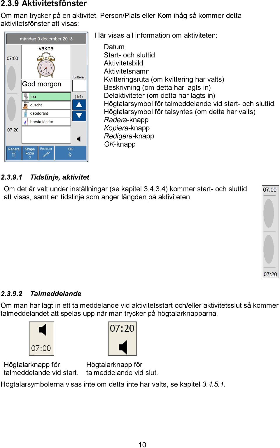 sluttid. Högtalarsymbol för talsyntes (om detta har valts) Radera-knapp Kopiera-knapp Redigera-knapp OK-knapp 2.3.