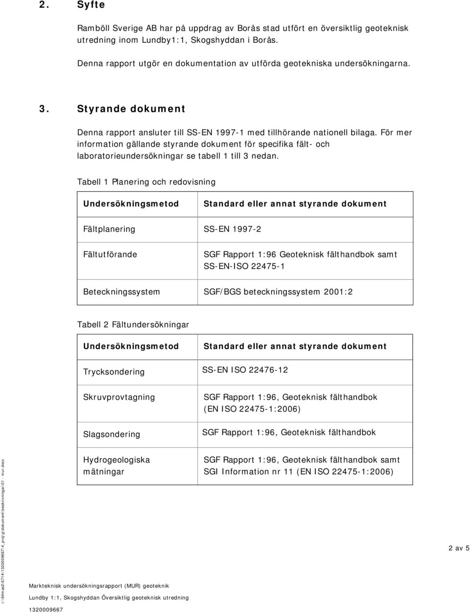 För mer information gällande styrande dokument för specifika fält- och laboratorieundersökningar se tabell 1 till 3 nedan.