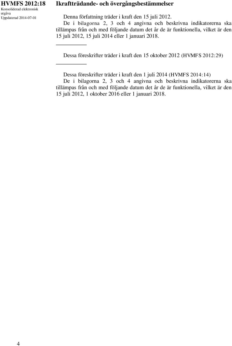 juli 2012, 15 juli 2014 eller 1 januari 2018.