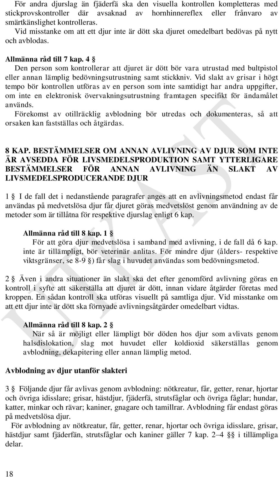 4 Den person som kontrollerar att djuret är dött bör vara utrustad med bultpistol eller annan lämplig bedövningsutrustning samt stickkniv.