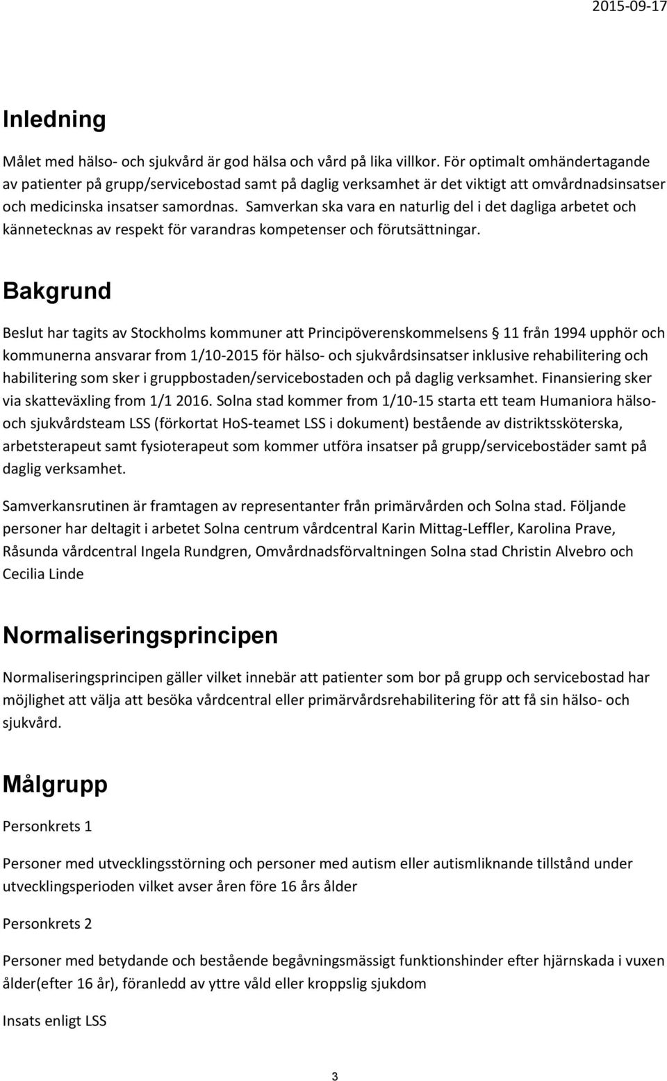 Samverkan ska vara en naturlig del i det dagliga arbetet och kännetecknas av respekt för varandras kompetenser och förutsättningar.