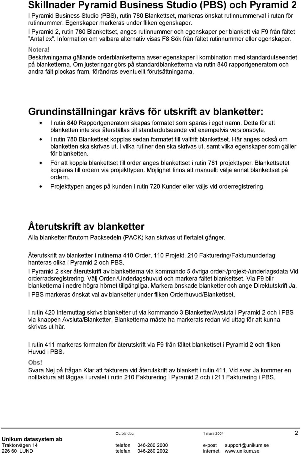 Information om valbara alternativ visas F8 Sök från fältet rutinnummer eller egenskaper. Notera!