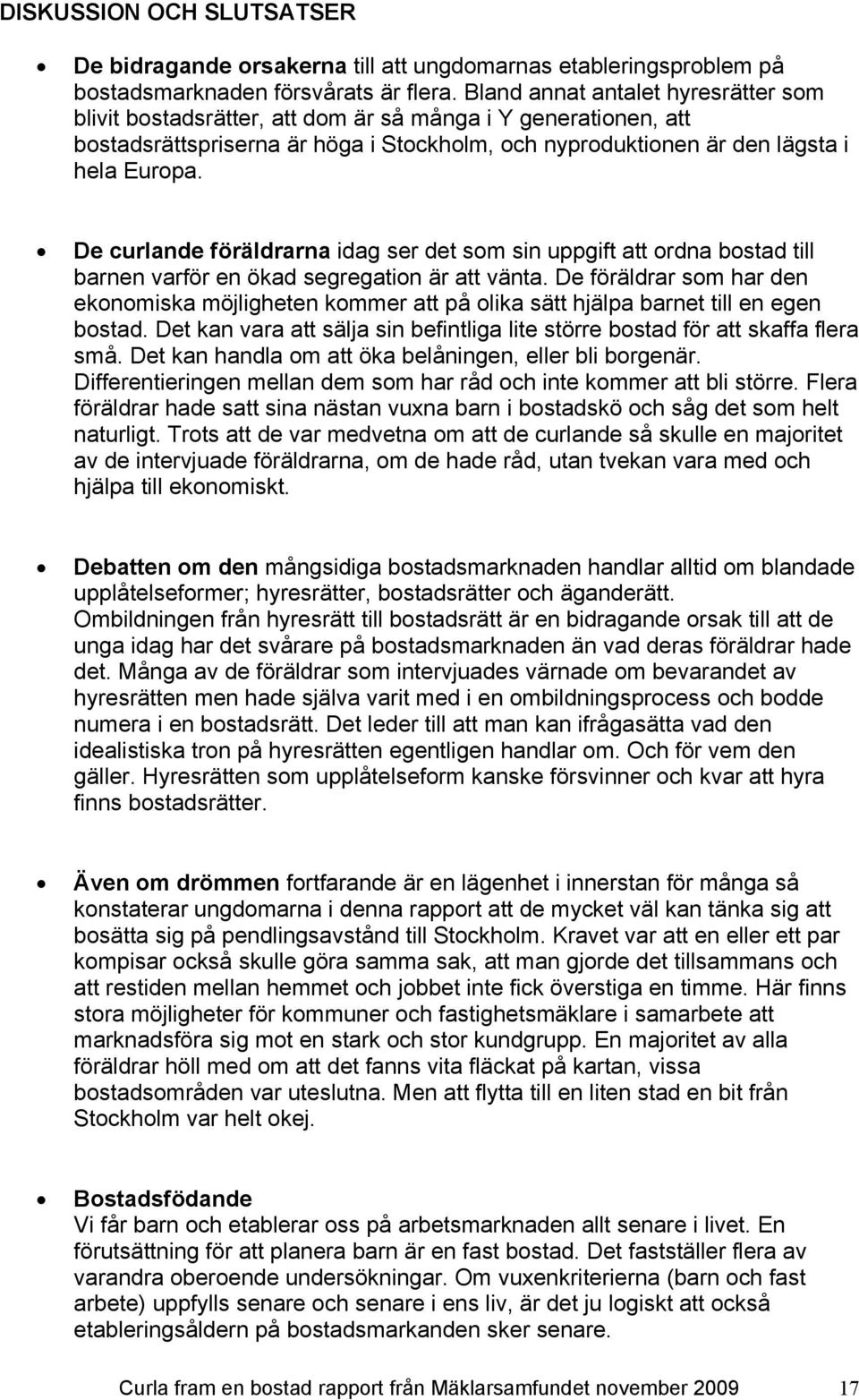 De curlande föräldrarna idag ser det som sin uppgift att ordna bostad till barnen varför en ökad segregation är att vänta.