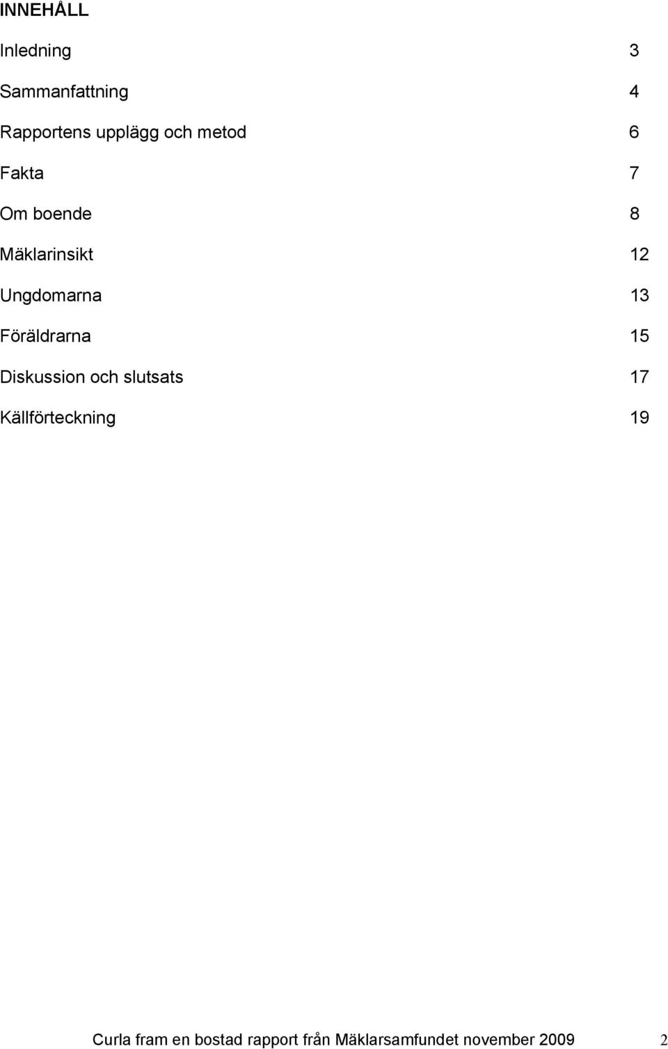 Föräldrarna 15 Diskussion och slutsats 17 Källförteckning 19