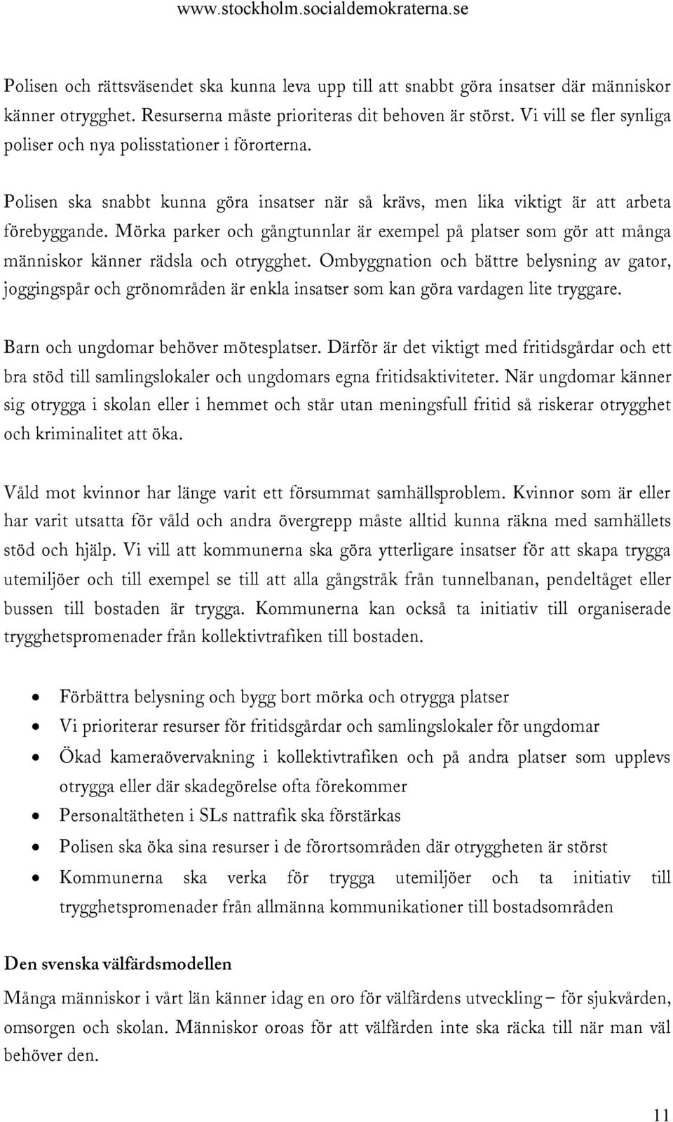 Mörka parker och gångtunnlar är exempel på platser som gör att många människor känner rädsla och otrygghet.