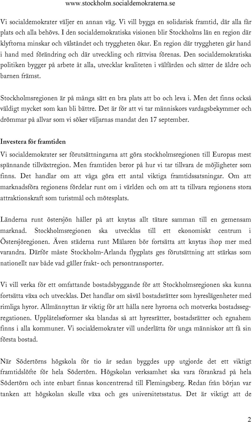 En region där tryggheten går hand i hand med förändring och där utveckling och rättvisa förenas.