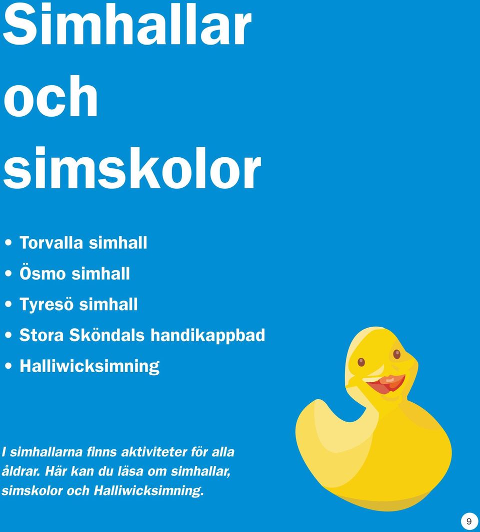 Halliwicksimning I simhallarna finns aktiviteter för