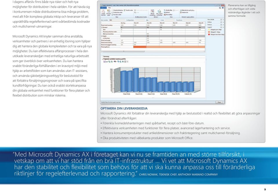 multichannel-utmaningar. Planerarna kan se tillgång och efterfrågan och vidta nödvändiga åtgärder i ett och samma formulär.